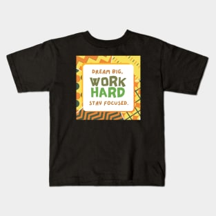 Dream Big, Work Hard, Stay Focused Kids T-Shirt